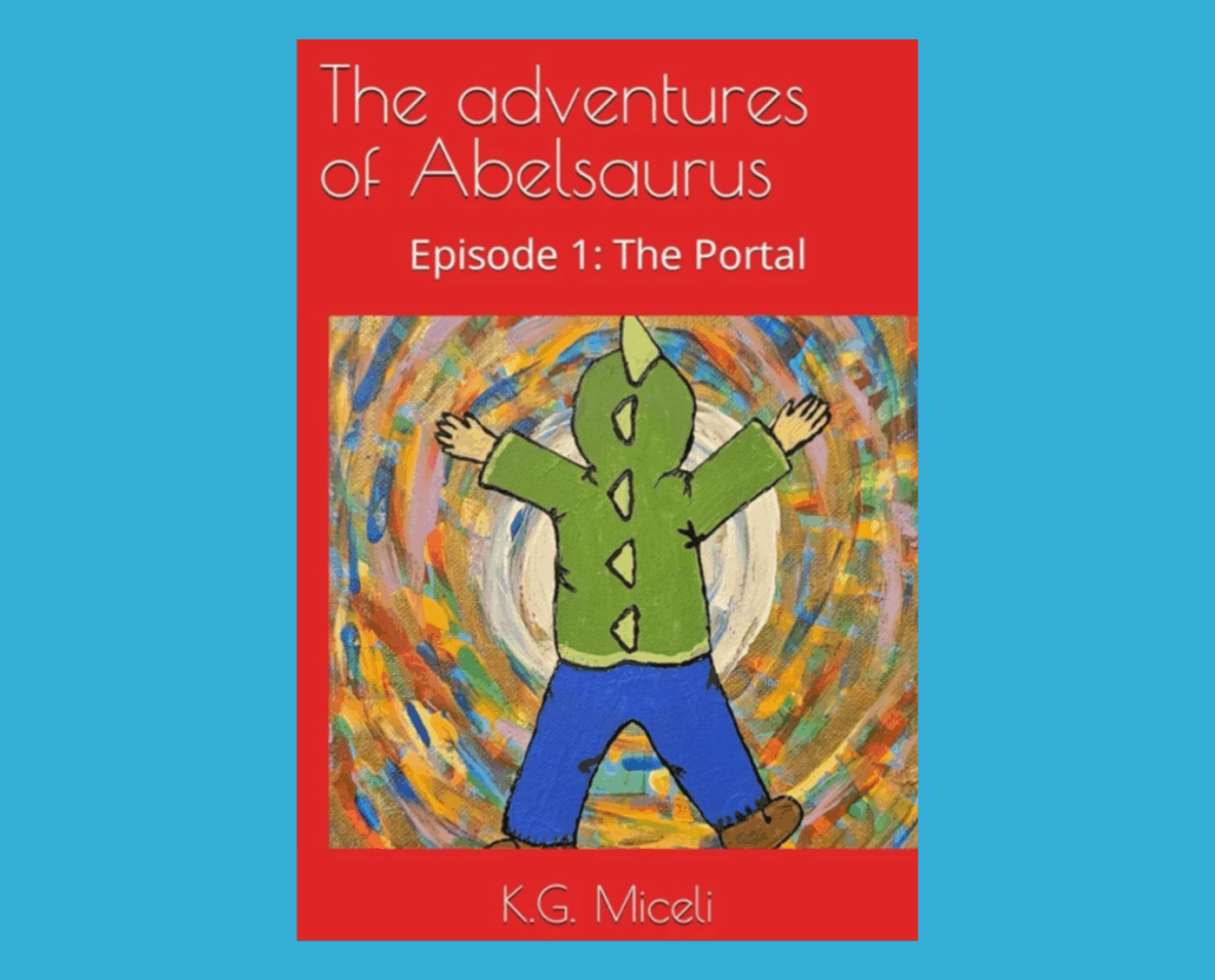 The Adventures of Abelsaurus – Episode 1 – The Portal (Children’s Chapter Book, Ages 3-10)