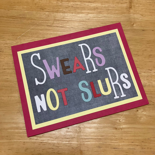 SWEARS NOT SLURS