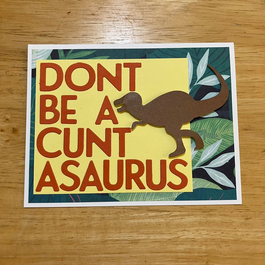 DONT BE A CUNTASAURUS
