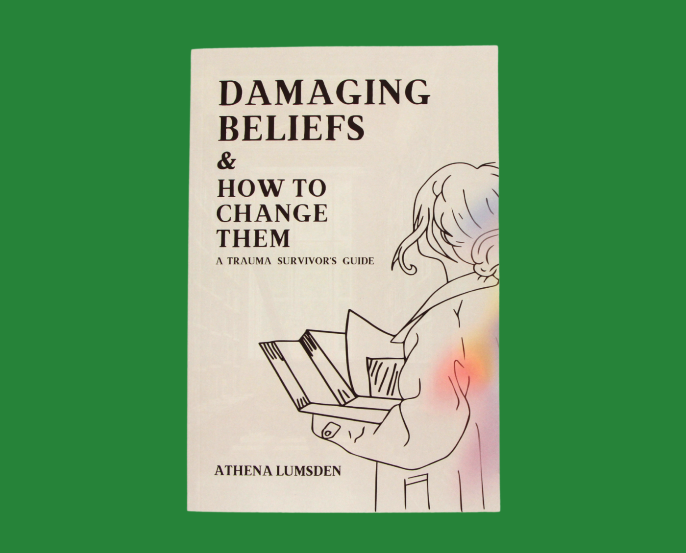 Damaging Beliefs & How to Change Them: A Trauma Survivors Guide