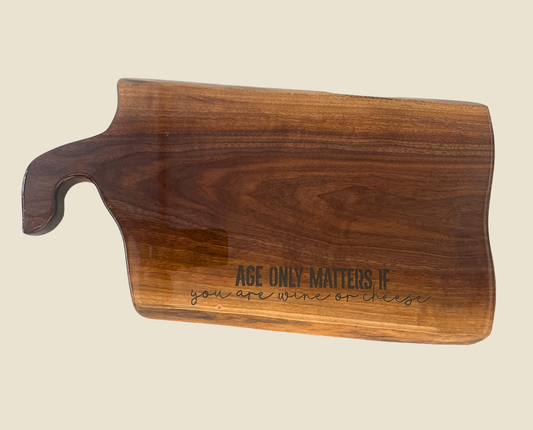 “Age Only Matters if You Are Wine or Cheese” Serving Board