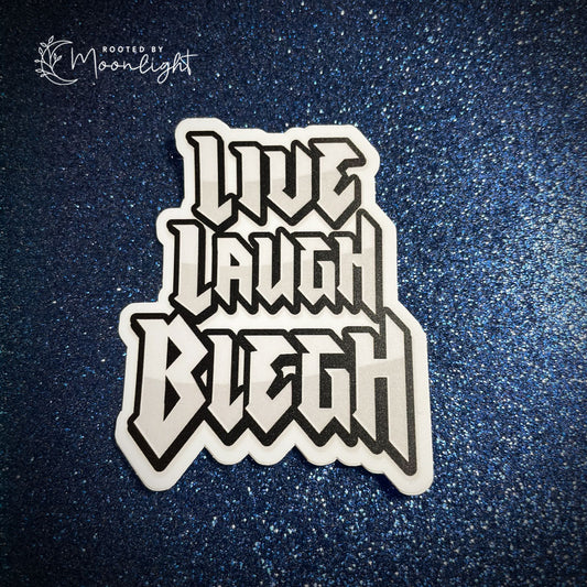 Live Laugh Blegh Sticker